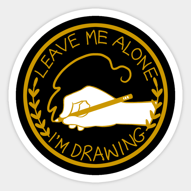 Leave Me Alone, I'm Drawing Sticker by aimeekitty